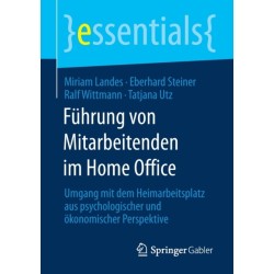 Fuhrung von Mitarbeitenden im Home Office: Umgang mit dem Heimarbeitsplatz aus psychologischer und okonomischer Perspektive