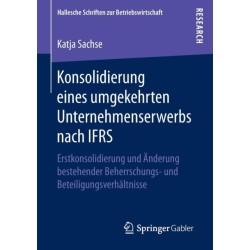 Konsolidierung eines umgekehrten Unternehmenserwerbs nach IFRS: Erstkonsolidierung und Anderung bestehender Beherrschungs- und Beteiligungsverhaltnisse