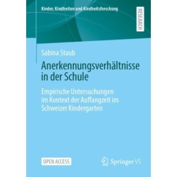 Anerkennungsverhaltnisse in der Schule: Empirische Untersuchungen im Kontext der Auffangzeit im Schweizer Kindergarten