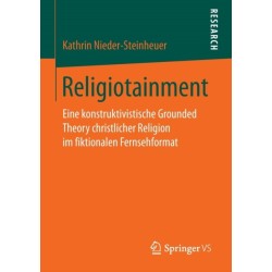 Religiotainment: Eine konstruktivistische Grounded Theory christlicher Religion im fiktionalen Fernsehformat