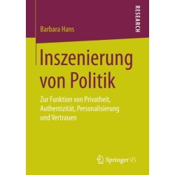 Inszenierung von Politik: Zur Funktion von Privatheit, Authentizitat, Personalisierung und Vertrauen