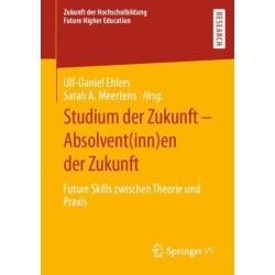 Studium der Zukunft – Absolvent(inn)en der Zukunft: Future Skills zwischen Theorie und Praxis