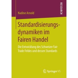 Standardisierungsdynamiken im Fairen Handel: Die Entwicklung des Schweizer Fair Trade Feldes und dessen Standards