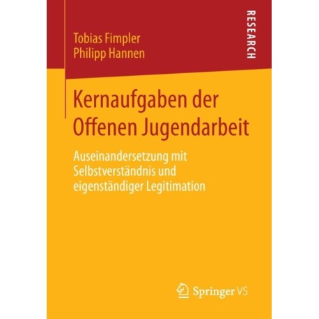 Kernaufgaben der Offenen Jugendarbeit: Auseinandersetzung mit Selbstverstandnis und eigenstandiger Legitimation