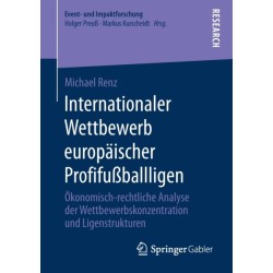 Internationaler Wettbewerb europaischer Profifußballligen: Okonomisch-rechtliche Analyse der Wettbewerbskonzentration und Ligenstrukturen