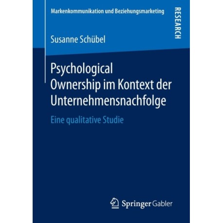Psychological Ownership im Kontext der Unternehmensnachfolge: Eine qualitative Studie
