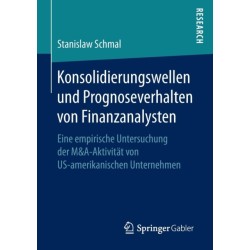 Konsolidierungswellen und Prognoseverhalten von Finanzanalysten: Eine empirische Untersuchung der M&A-Aktivitat von US-amerikanischen Unternehmen