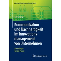 Kommunikation und Nachhaltigkeit im Innovationsmanagement von Unternehmen: Grundlagen fur die Praxis