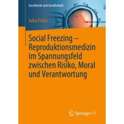 Social Freezing – Reproduktionsmedizin im Spannungsfeld zwischen Risiko, Moral und Verantwortung