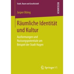 Raumliche Identitat und Kultur: Ausformungen und Nutzungspotentiale am Beispiel der Stadt Hagen
