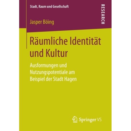 Raumliche Identitat und Kultur: Ausformungen und Nutzungspotentiale am Beispiel der Stadt Hagen