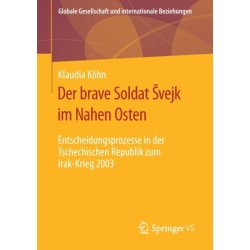 Der brave Soldat Svejk im Nahen Osten: Entscheidungsprozesse in der Tschechischen Republik zum Irak-Krieg 2003