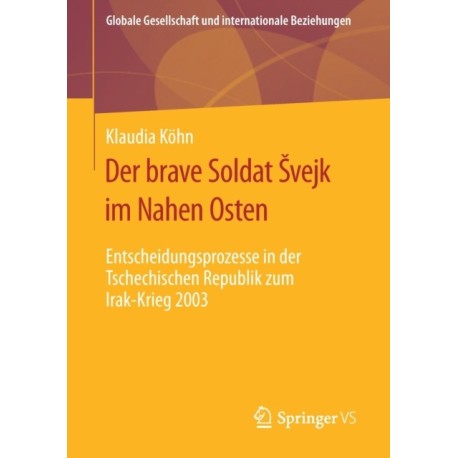 Der brave Soldat Svejk im Nahen Osten: Entscheidungsprozesse in der Tschechischen Republik zum Irak-Krieg 2003