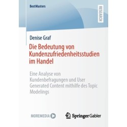 Die Bedeutung von Kundenzufriedenheitsstudien im Handel: Eine Analyse von Kundenbefragungen und User Generated Content mithilfe des Topic Modelings