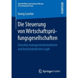 Die Steuerung von Wirtschaftsprufungsgesellschaften: Zwischen managementorientierter und berufsstandischer Logik