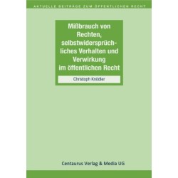 Missbrauch von Rechten, selbstwiderspruchliches Verhalten und Verwirkung im offentlichen Recht