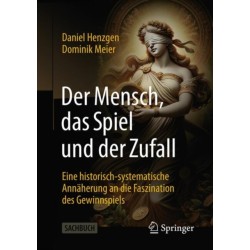 Der Mensch, das Spiel und der Zufall: Eine historisch-systematische Annaherung an die Faszination des Gewinnspiels
