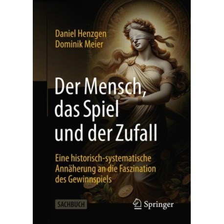 Der Mensch, das Spiel und der Zufall: Eine historisch-systematische Annaherung an die Faszination des Gewinnspiels