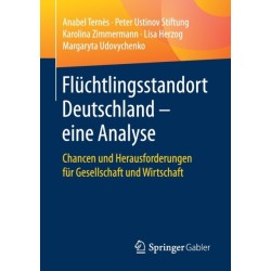 Fluchtlingsstandort Deutschland – eine Analyse: Chancen und Herausforderungen fur Gesellschaft und Wirtschaft