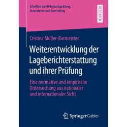 Weiterentwicklung der Lageberichterstattung und ihrer Prufung: Eine normative und empirische Untersuchung aus nationaler und internationaler Sicht