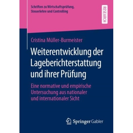 Weiterentwicklung der Lageberichterstattung und ihrer Prufung: Eine normative und empirische Untersuchung aus nationaler und internationaler Sicht