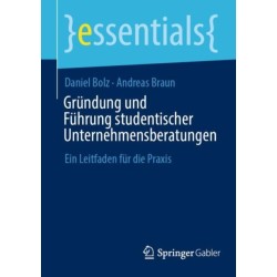 Grundung und Fuhrung studentischer Unternehmensberatungen: Ein Leitfaden fur die Praxis