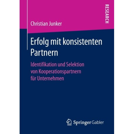 Erfolg mit konsistenten Partnern: Identifikation und Selektion von Kooperationspartnern fur Unternehmen