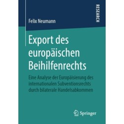 Export des europaischen Beihilfenrechts: Eine Analyse der Europaisierung des internationalen Subventionsrechts durch bilaterale Handelsabkommen