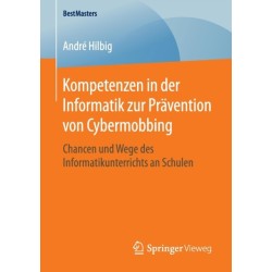Kompetenzen in der Informatik zur Pravention von Cybermobbing: Chancen und Wege des Informatikunterrichts an Schulen