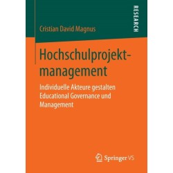 Hochschulprojektmanagement: Individuelle Akteure gestalten Educational Governance und Management