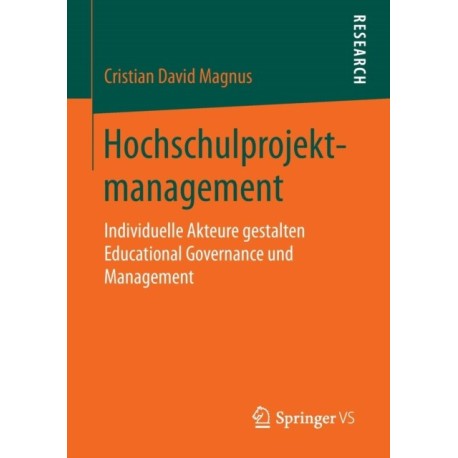 Hochschulprojektmanagement: Individuelle Akteure gestalten Educational Governance und Management