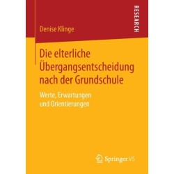 Die elterliche Ubergangsentscheidung nach der Grundschule: Werte, Erwartungen und Orientierungen