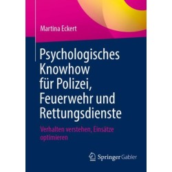 Psychologisches Knowhow fur Polizei, Feuerwehr und Rettungsdienste: Verhalten verstehen, Einsatze optimieren
