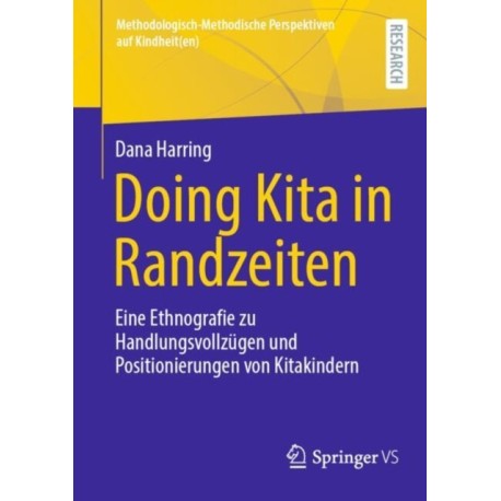 Doing Kita in Randzeiten: Eine Ethnografie zu Handlungsvollzugen und Positionierungen von Kitakindern
