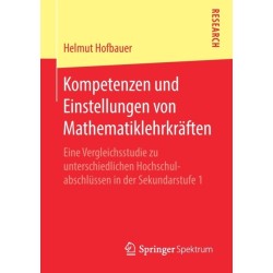 Kompetenzen und Einstellungen von Mathematiklehrkraften: Eine Vergleichsstudie zu unterschiedlichen Hochschulabschlussen in der Sekundarstufe 1