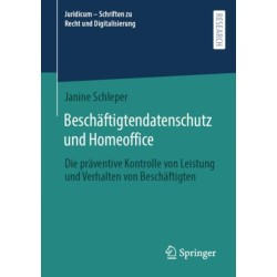 Beschaftigtendatenschutz und Homeoffice: Die praventive Kontrolle von Leistung und Verhalten von Beschaftigten