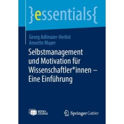 Selbstmanagement und Motivation fur Wissenschaftler*innen – Eine Einfuhrung
