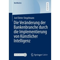 Die Veranderung der Bankenbranche durch die Implementierung von Kunstlicher Intelligenz