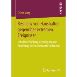 Resilienz von Haushalten gegenuber extremen Ereignissen: Schadenserfahrung, Bewaltigung und Anpassung bei Hochwasserbetroffenheit