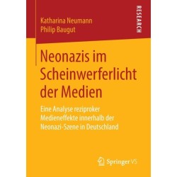 Neonazis im Scheinwerferlicht der Medien: Eine Analyse reziproker Medieneffekte innerhalb der Neonazi-Szene in Deutschland