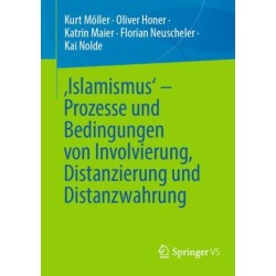 ‚Islamismus‘ - Prozesse und Bedingungen von Involvierung, Distanzierung und Distanzwahrung
