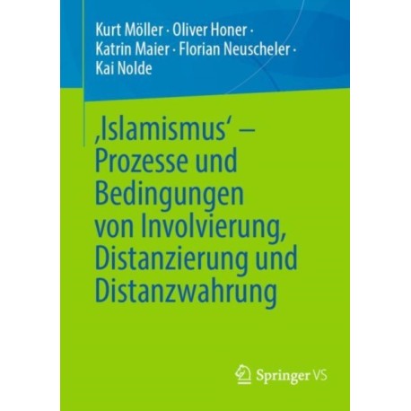 ‚Islamismus‘ - Prozesse und Bedingungen von Involvierung, Distanzierung und Distanzwahrung