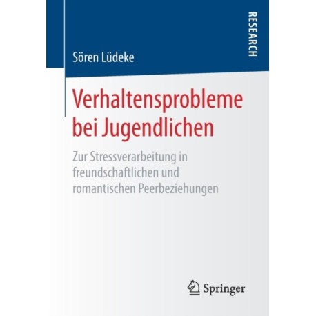 Verhaltensprobleme bei Jugendlichen: Zur Stressverarbeitung in freundschaftlichen und romantischen Peerbeziehungen