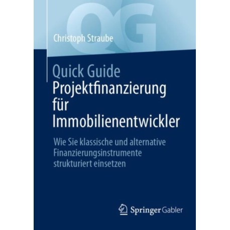 Quick Guide Projektfinanzierung fur Immobilienentwickler: Wie Sie klassische und alternative Finanzierungsinstrumente strukturiert einsetzen