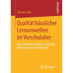 Qualitat hauslicher Lernumwelten im Vorschulalter: Eine empirische Analyse zu Konzept, Bedingungen und Bedeutung