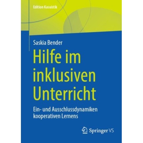 Hilfe im inklusiven Unterricht: Ein- und Ausschlussdynamiken kooperativen Lernens