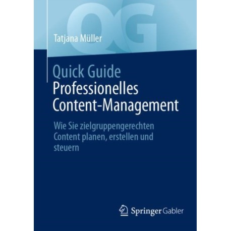 Quick Guide Professionelles Content-Management: Wie Sie zielgruppengerechten Content planen, erstellen und steuern