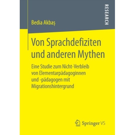 Von Sprachdefiziten und anderen Mythen: Eine Studie zum Nicht-Verbleib von Elementarpadagoginnen und -padagogen mit Migrationshintergrund