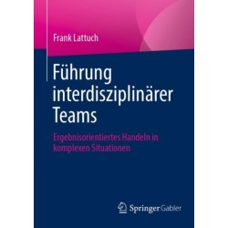 Fuhrung interdisziplinarer Teams: Ergebnisorientiertes Handeln in komplexen Situationen