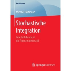Stochastische Integration: Eine Einfuhrung in die Finanzmathematik